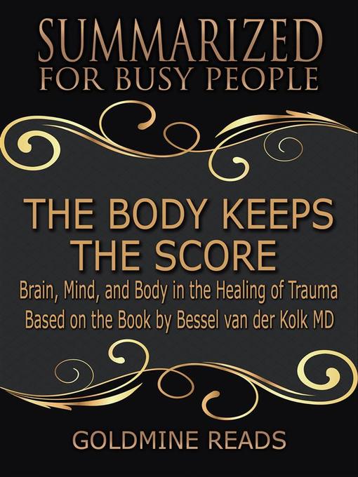 Title details for The Body Keeps the Score--Summarized for Busy People by Goldmine Reads - Available